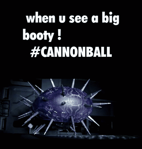 A Black Background With The Words When U See A Big Booty #Cannonball On It GIF