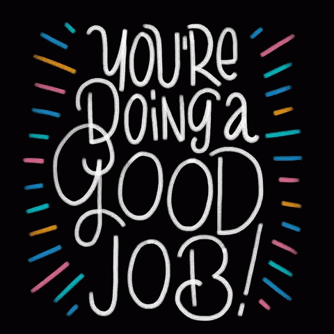 A Black Background With The Words " You 'Re Doing A Good Job " GIF