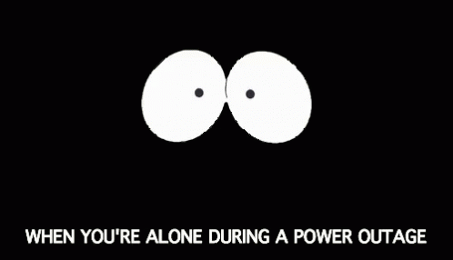 A Black Background With Two White Eyes And The Words " When You 'Re Alone During A Power Outage " Below Them GIF