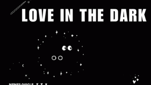 a black background with white text that says `` love in the dark '' .