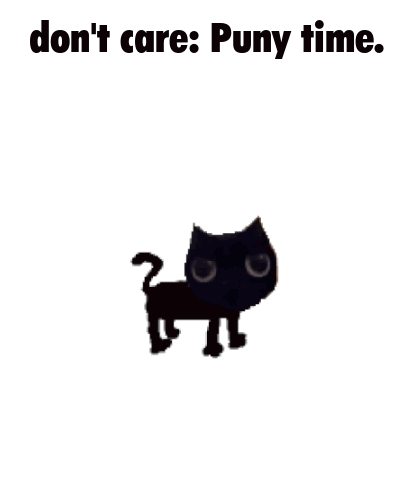 A Black Cat Is Standing On A White Background With The Words `` Do N't Care : Puny Time '' Written On It . GIF