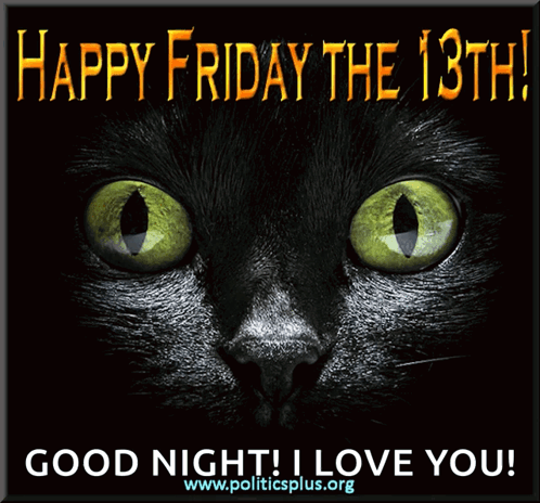 A Black Cat With Green Eyes Is On A Poster That Says Happy Friday The 13Th Good Night I Love You GIF