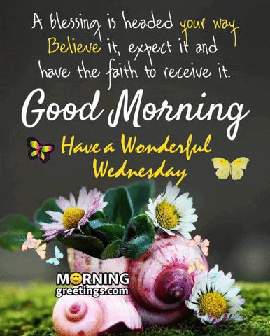 A Blessing Is Headed Your Way Believe It Expect It And Have The Faith To Receive It Good Morning Wednesday GIF