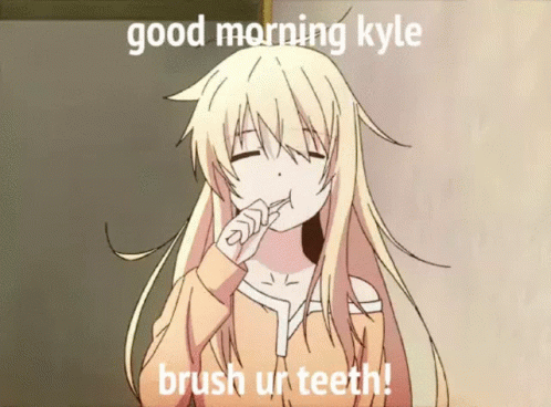 A Blonde Anime Girl Brushing Her Teeth With The Words Good Morning Kyle Brush Ur Teeth Below Her GIF