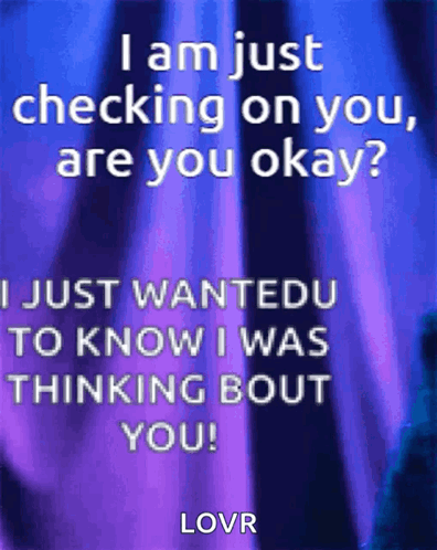 A Blue And Purple Background With A Quote That Says " I Am Just Checking On You Are You Okay " GIF