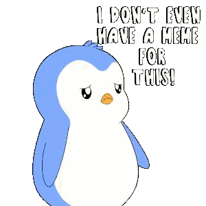 a blue and white penguin says i don t even have a meme for this