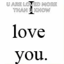 A Blue And White Sign That Says U Are Loved More Than U Know Really Really Like You GIF