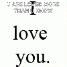 A Blue And White Sign That Says U Are Loved More Than U Know Really Really Like You GIF
