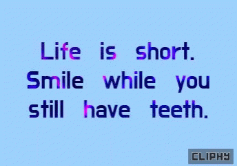 A Blue Background With A Quote That Says Life Is Short Smile While You Still Have Teeth GIF