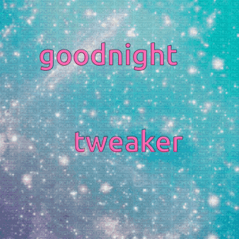 A Blue Background With Goodnight Tweaker Written In Pink GIF