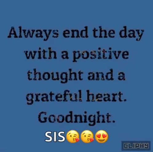 A Blue Background With The Words `` Always End The Day With A Positive Thought And A Grateful Heart . Goodnight . '' GIF