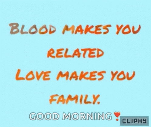 A Blue Background With The Words Blood Makes You Related Love Makes You Family Written In Orange GIF