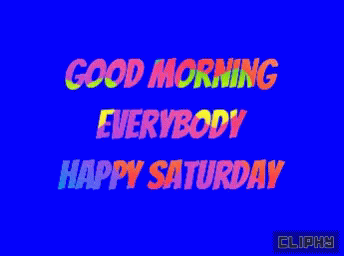A Blue Background With The Words Good Morning Everybody Happy Saturday On It GIF