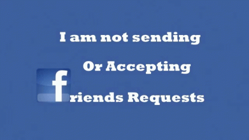 A Blue Background With The Words I Am Not Sending Or Accepting Friends Requests On It GIF