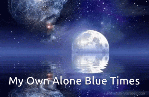 A Blue Background With The Words " My Own Alone Blue Times " On It GIF