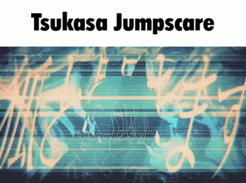 A Blue Background With The Words Tsukasa Jumpscare On Top GIF