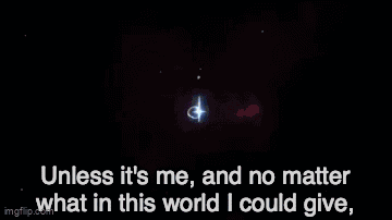 A Blue Background With The Words `` Unless It 'S Me And No Matter What In This World I Could Give , '' GIF