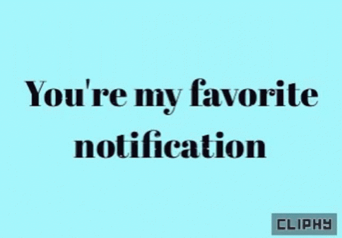 A Blue Background With The Words " You 'Re My Favorite Notification " On It GIF