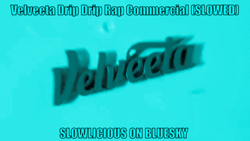 A Blue Background With Velveta Drip Drip Rap Commercial Slowed Slowlicious On Bluesky GIF