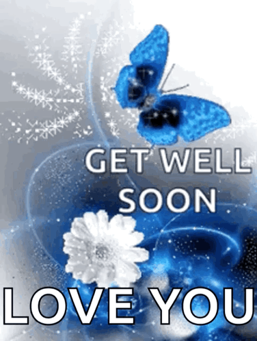 A Blue Butterfly With The Words Get Well Soon Love You On The Bottom GIF