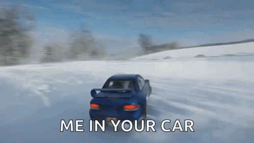 A Blue Car Is Driving Through The Snow With The Words Me In Your Car GIF