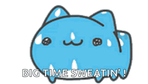 A Blue Cat With Sweat Drops On Its Face And The Words Big Time Sweatin ' Below It GIF