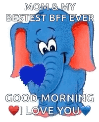 A Blue Elephant Is Holding A Blue Heart In Its Mouth And Saying `` Mom & My Bestest Bff Ever Good Morning I Love You '' GIF