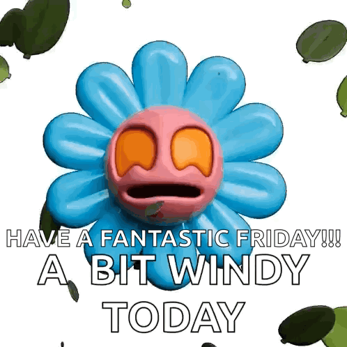 A Blue Flower With A Face And The Words Have A Fantastic Friday ! A Bit Windy Today GIF