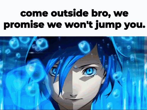 A Blue Haired Anime Character With The Words Come Outside Bro We Promise We Won T Jump You GIF