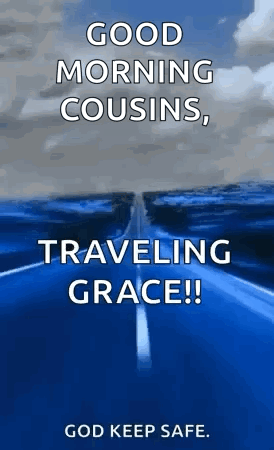 A Blue Road With The Words `` Good Morning Cousins , Traveling Grace ! '' GIF