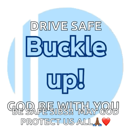 A Blue Sign That Says Drive Safe Buckle Up God Be With You Be Safe Sibs May God Protect Us All GIF