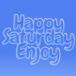 A Blue Sign That Says Happy Saturday Enjoy With Bubbles Around It GIF