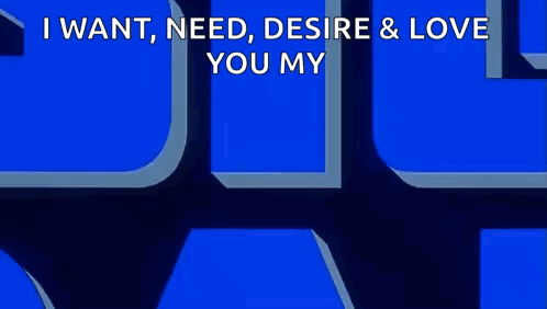A Blue Sign That Says I Want Need Desire & Love You My Big Dadd GIF