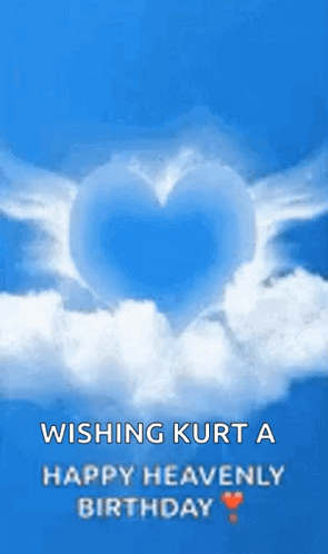 A Blue Sky With White Clouds And A Heart In The Clouds With The Words Wishing Kurt A Happy Heavenly Birthday GIF