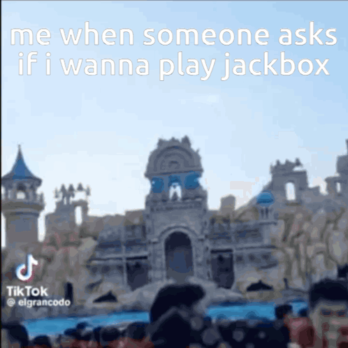 A Blurred Image Of A Castle With A Caption That Says Me When Someone Asks If I Wanna Play Jack Box GIF