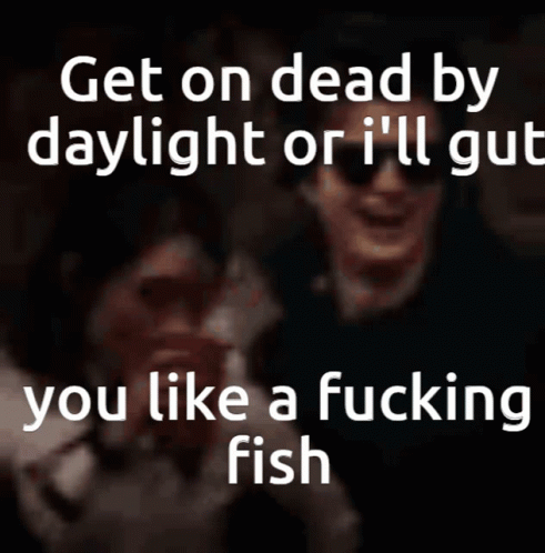 A Blurred Image Of A Man With The Words Get On Dead By Daylight Or I 'Ll Gut You Like A Fucking Fish GIF