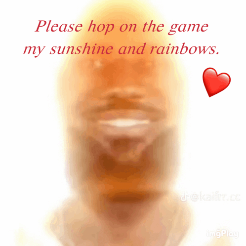 A Blurred Image Of A Man With The Words " Please Hop On The Game My Sunshine And Rainbows " Above Him GIF