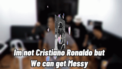 A Blurred Image Of A Person With The Words Im Not Cristiano Ronaldo But We Can Get Messy GIF