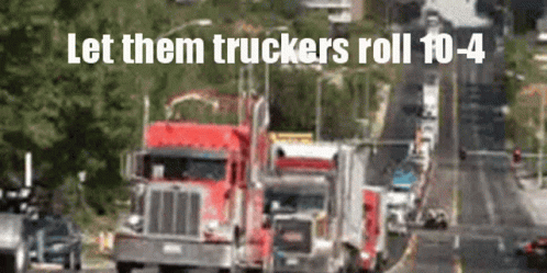 A Blurred Image Of Trucks On A Highway With The Words Let Them Truckers Roll 10-4 GIF