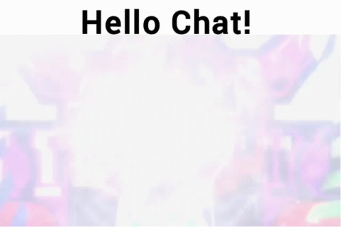A Blurred Image With The Words Hello Chat Written Above It GIF