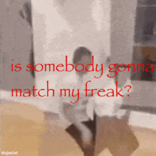 A Blurred Image With The Words " Is Somebody Gonna Match My Freak " In Red GIF