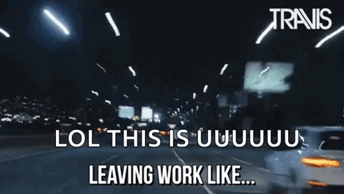 A Blurry Picture Of A City Street At Night With The Words Lol This Is Uuuuuuu Leaving Work Like GIF