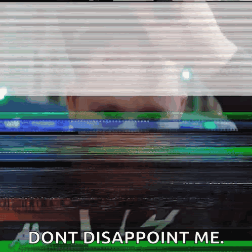 A Blurry Picture Of A Person With The Words " Dont Disappoint Me " On The Bottom Right GIF