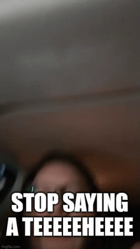 A Blurry Picture Of A Woman With The Words Stop Saying A Teeeeeeee GIF