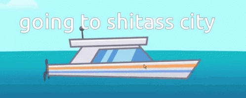 A Boat In The Ocean With The Words Going To Shitass City GIF