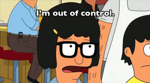 A Bob Burgers Cartoon Character Says I 'M Out Of Control GIF