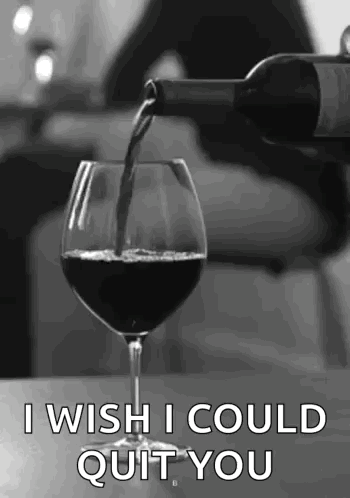 A Bottle Of Wine Is Being Poured Into A Glass With The Words `` I Wish I Could Quit You '' . GIF