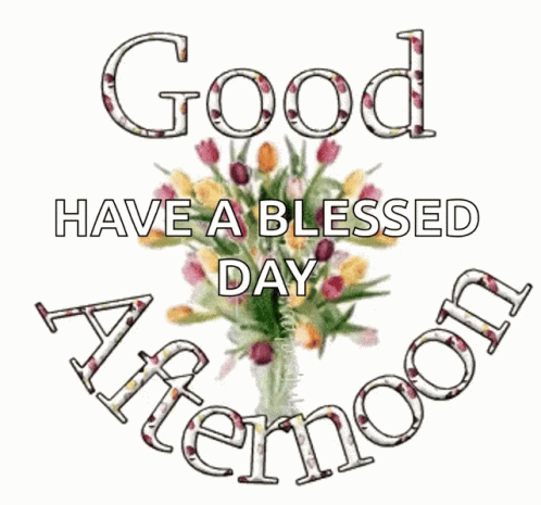 A Bouquet Of Flowers With The Words Good Have A Blessed Day Afternoon GIF