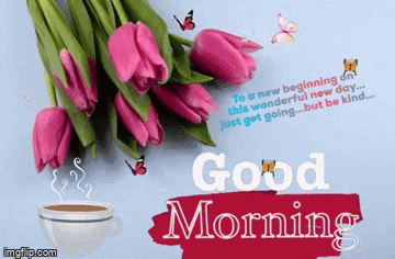 A Bouquet Of Pink Tulips Next To A Cup Of Coffee And The Words " Good Morning " GIF