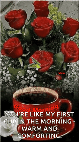 A Bouquet Of Red Roses And A Cup Of Coffee With The Words Good Morning You 'Re Like My First Cup In The Morning GIF